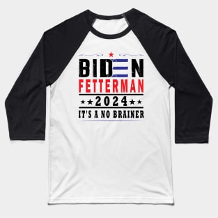 Biden Fetterman 2024 It's A No Brainer Baseball T-Shirt